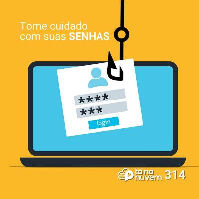 Tá Na Nuvem 314 - Tome cuidado com suas SENHAS Tá Na Nuvem 314 - Tome cuidado com suas SENHAS