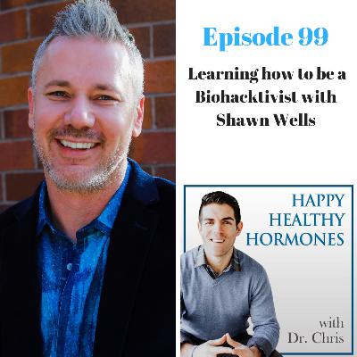 99: Learning how to be a Biohacktivist with Shawn Wells