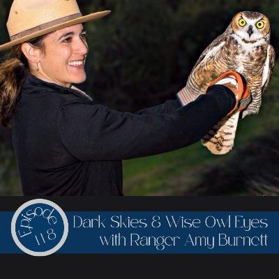 118- Dark Skies & Wise Owl Eyes with Ranger Amy Burnett