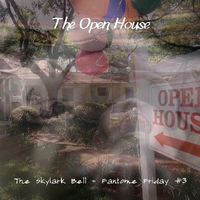 Fantôme Friday #3 - The Open House