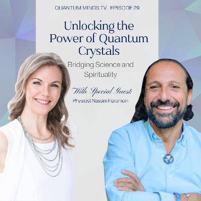 Ep. 29 • Unlocking the Power of Quantum Crystals: Bridging Science and Spirituality