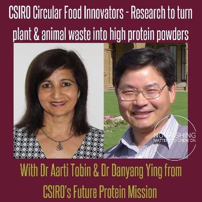 CSIRO's Dr Aarti Tobin & Dr Danyang Ying - Circular economy, plant & animal waste protein powders CSIRO's Dr Aarti Tobin & Dr Danyang Ying - Circular economy, plant & animal waste protein powders