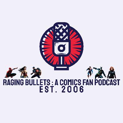 Raging Bullets S2 E2 : A Comics Fan Podcast