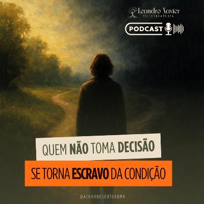 QUEM NÃO TOMA DECISÃO, SE TORNA ESCRAVO DA CONDIÇÃO