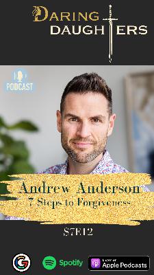 Seven Proven Steps to Forgiveness of Others and Yourself with Andrew Anderson