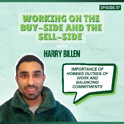 Episode 07: Working on the Buy-Side and the Sell-Side - with Harry Billen
