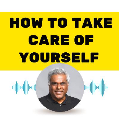 Ep. 2 How to take care of yourself & your life