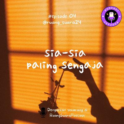 Eps. 04 Sia-Sia Paling Sengaja Eps. 04 Sia-Sia Paling Sengaja