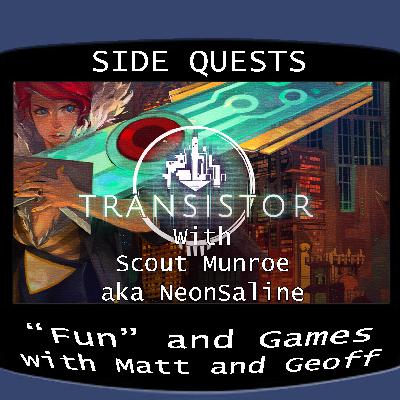 Side Quests Episode 411: Transistor with Scout Munroe aka NeonSaline