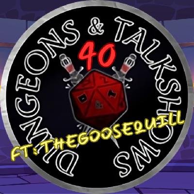 Dungeons & Talkshows: Ep 40 Franken-Goose ft: TheGooseQuill