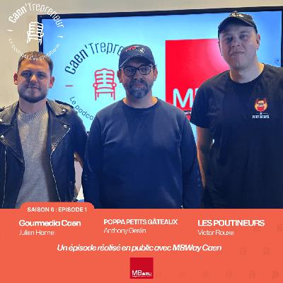Quart'Temps n°7 : SPECIAL FOOD avec Les Poutineurs, Gourmedia & Poppa Petits Gâteaux [Caen'Trepreneur : EP1 | S6 ]