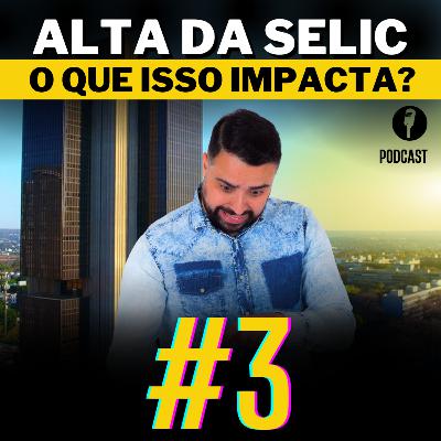 #3 Alta da Selic, o que isso impacta? [EFEITO MANADA]