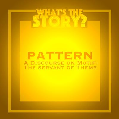 PATTERN: A Discourse on Motif- The Servant of Theme