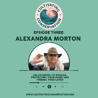 Episode Three: Alexandra Morton on listening to whales, protecting your home and finding your lever