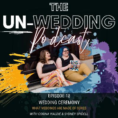 Episode #18 | Wedding Ceremony | What Weddings are Made Of | The Un-Wedding Podcast Episode #18 | Wedding Ceremony | What Weddings are Made Of | The Un-Wedding Podcast