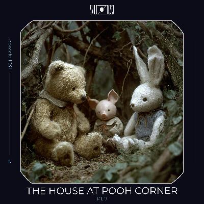 The House at Pooh Corner pt. 7