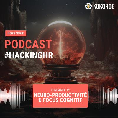 🎙️ Hors série - L&D Trends - 2/10 – Neuro-Productivité & Focus Cognitif