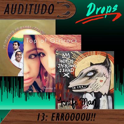 Auditudo Drops #13 - ERROOOOU!! Auditudo Drops #13 - ERROOOOU!!