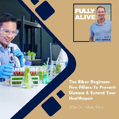 The Riker Regimen: Five Pillars To Prevent Disease & Extend Your Healthspan With Dr. Adam Riker