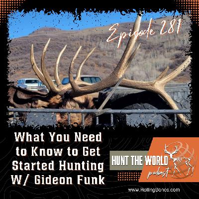 HTW-Ep 281 What You Need to Know to Get Started Hunting W/ Gideon Funk