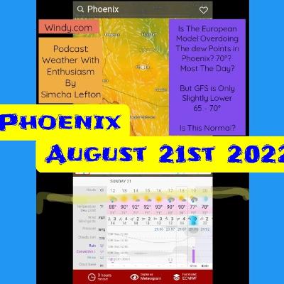 8-21-22:Hurricane drought continues....lengthy Phoenix discussion.