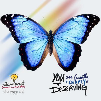 12 - "You Are Greatly and Deeply Deserving"