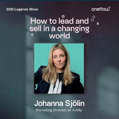 11. How to lead and sell in a changing world: Lessons from Johanna Sjölin - Marketing Director at Avidly 11. How to lead and sell in a changing world: Lessons from Johanna Sjölin - Marketing Director at Avidly