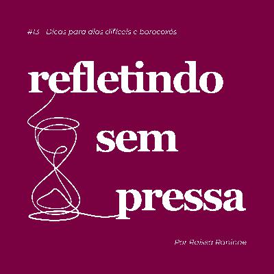 #13 - Dicas para dias difíceis e borocoxôs