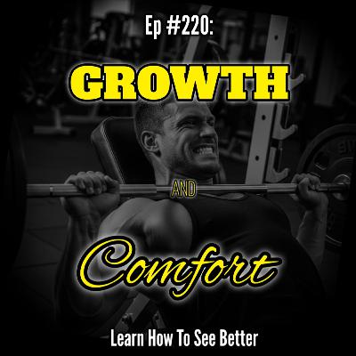 Ep #220: Growth and Comfort