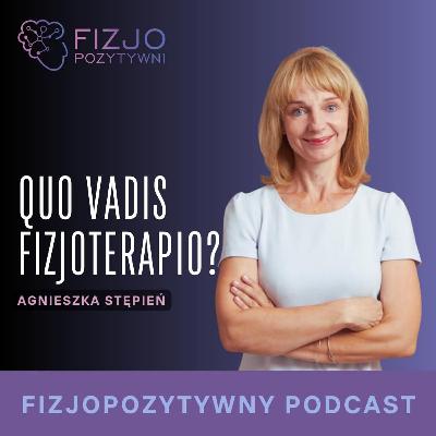 QUO VADIS fizjoterapio. Podcast fizjoterapeuty