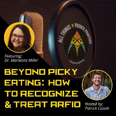 Episode 234: Beyond Picky Eating: How to Recognize and Treat ARFID [featuring Dr. Marianne Miller]