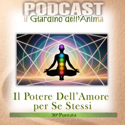 Ep.30 Il Potere dell’Amore per Sé Stessi e le Chiavi della Trasformazione Personale | Il Giardino dell’Anima Podcast Ep.30 Il Potere dell’Amore per Sé Stessi e le Chiavi della Trasformazione Personale | Il Giardino dell’Anima Podcast