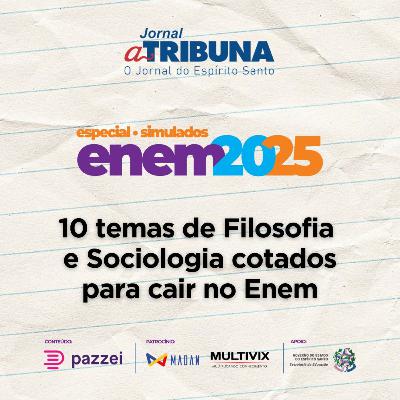 10 temas de Filosofia e Sociologia cotados para cair no Enem | A Tribuna no Enem 2025 10 temas de Filosofia e Sociologia cotados para cair no Enem | A Tribuna no Enem 2025