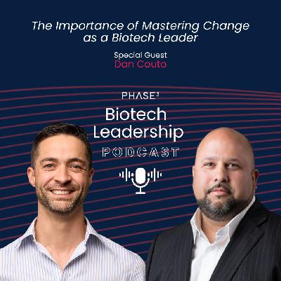 The Importance of Mastering Change as a Biotech Leader ft. Dan Couto