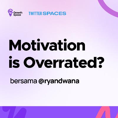 Motivation is overrated?