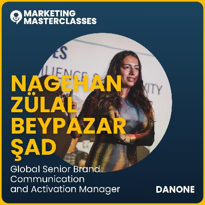98. The Brave New World of Marketing with Danone's Nagehan Zülal Beypazar Şad