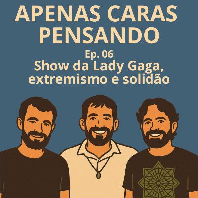 Show da Lady Gaga, extremismo e solidão | ACP #6 Show da Lady Gaga, extremismo e solidão | ACP #6