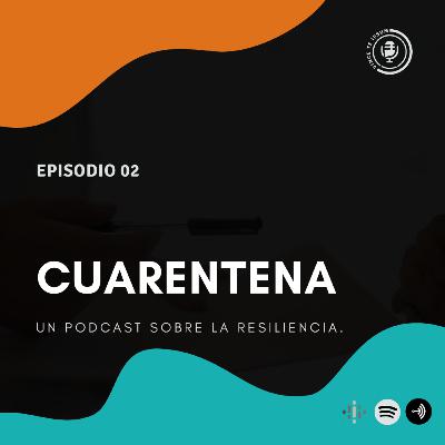 Ep 02 - Cuarentena y la Resiliencia