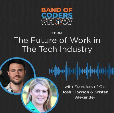 013 The Future of Work in The Tech Industry with Josh Clawson & Kristen Alexander