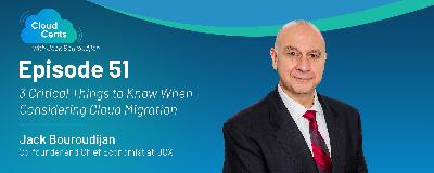 Episode 51 - 3 Critical Things to Know When Considering Cloud Migration
