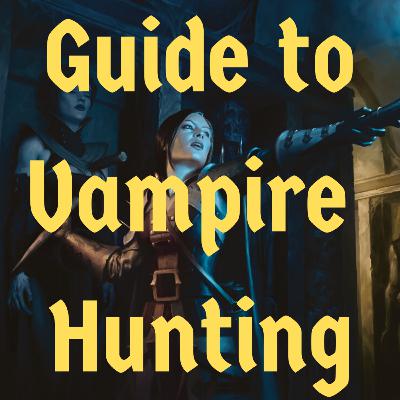 Episode XVII - Guide to Vampire Hunting Episode XVII - Guide to Vampire Hunting