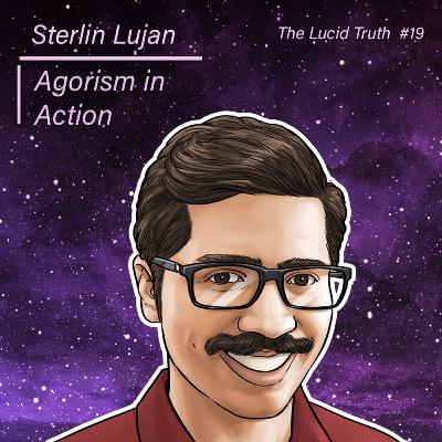 #19 Sterlin Lujan: Agorism in Action #19 Sterlin Lujan: Agorism in Action