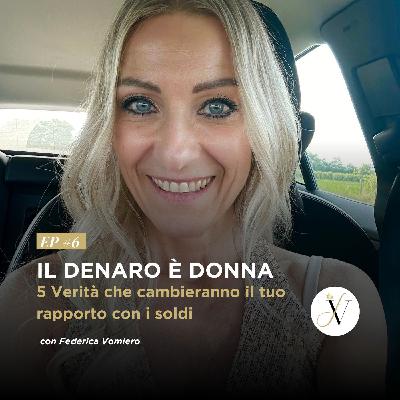 Ep #6 - Il denaro è DONNA: 5 verità che cambieranno il tuo rapporto con i soldi Ep #6 - Il denaro è DONNA: 5 verità che cambieranno il tuo rapporto con i soldi
