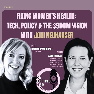 S1E17: Fixing Women’s Health: Tech, Policy & the $900M Vision with Jodi Neuhauser