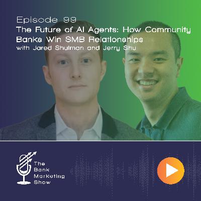 Ep 99 - The Future of AI Agents - How Community Banks Win SMB Relationships - with Jared Shulman and Jerry Shu Ep 99 - The Future of AI Agents - How Community Banks Win SMB Relationships - with Jared Shulman and Jerry Shu
