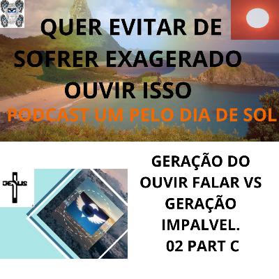 #203 - BELO DIA DE SOL/ GERAÇÃO DE OUVI FALAR VS GERAÇÃO IMPALPAVEL SERIE 02 PART C