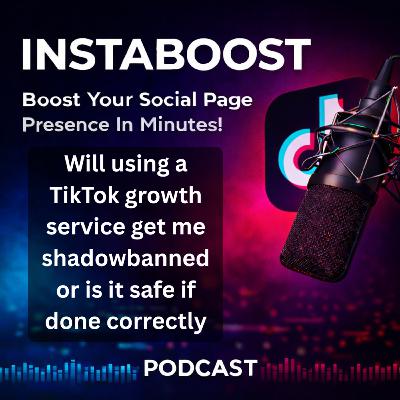 Will using a TikTok growth service get me shadowbanned or is it safe if done correctly