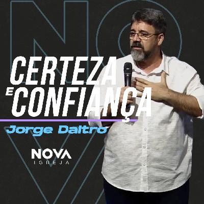 Certeza e Confiança p.9 – Jorge Daltro