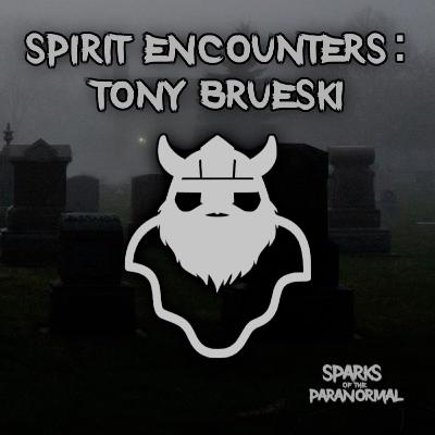 Spirit Encounters: Tony Brueski Spirit Encounters: Tony Brueski