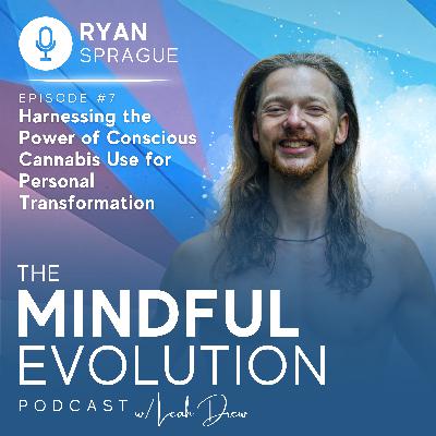 Harnessing the Power of Conscious Cannabis Use for Personal Transformation w/ Ryan Sprague Harnessing the Power of Conscious Cannabis Use for Personal Transformation w/ Ryan Sprague
